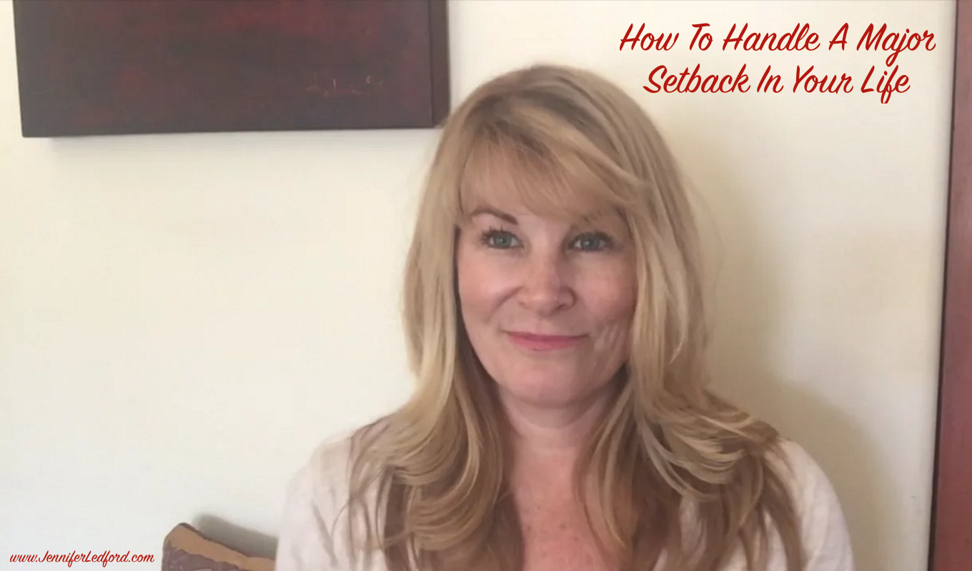 How To Handle A Major Setback In Your Life by Certified Personal Trainer and Healthy Lifestyle Coach Jennifer Ledford 